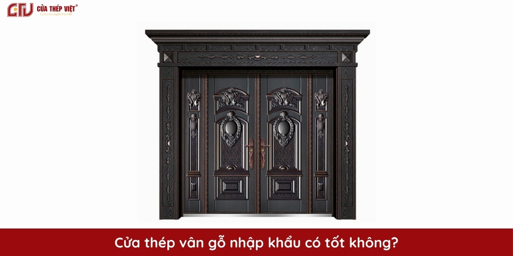 Cửa thép vân gỗ nhập khẩu có tốt không?